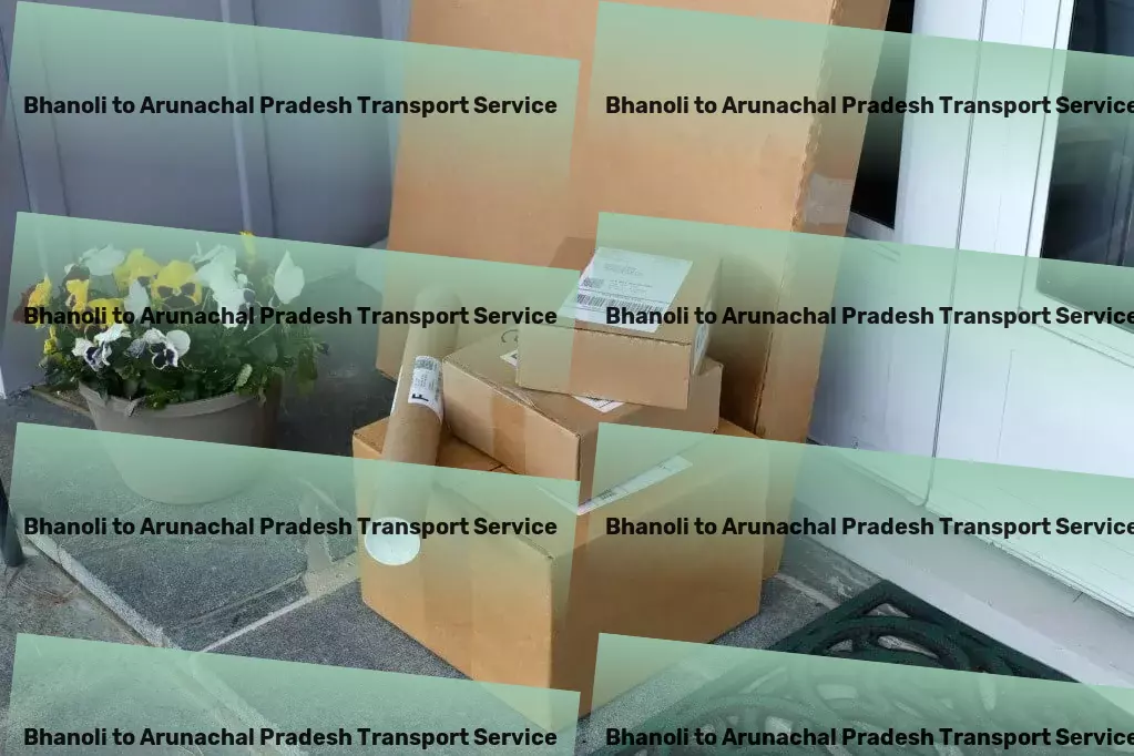 Bhanoli to Arunachal Pradesh Transport Your blueprint for success in navigating Indian logistics challenges! - Urban transport services