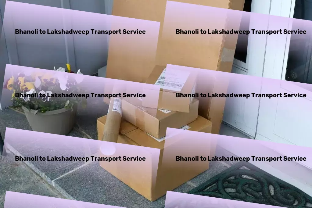 Bhanoli to Lakshadweep Transport Seamless integration of technology into your daily life! - Custom transport solutions