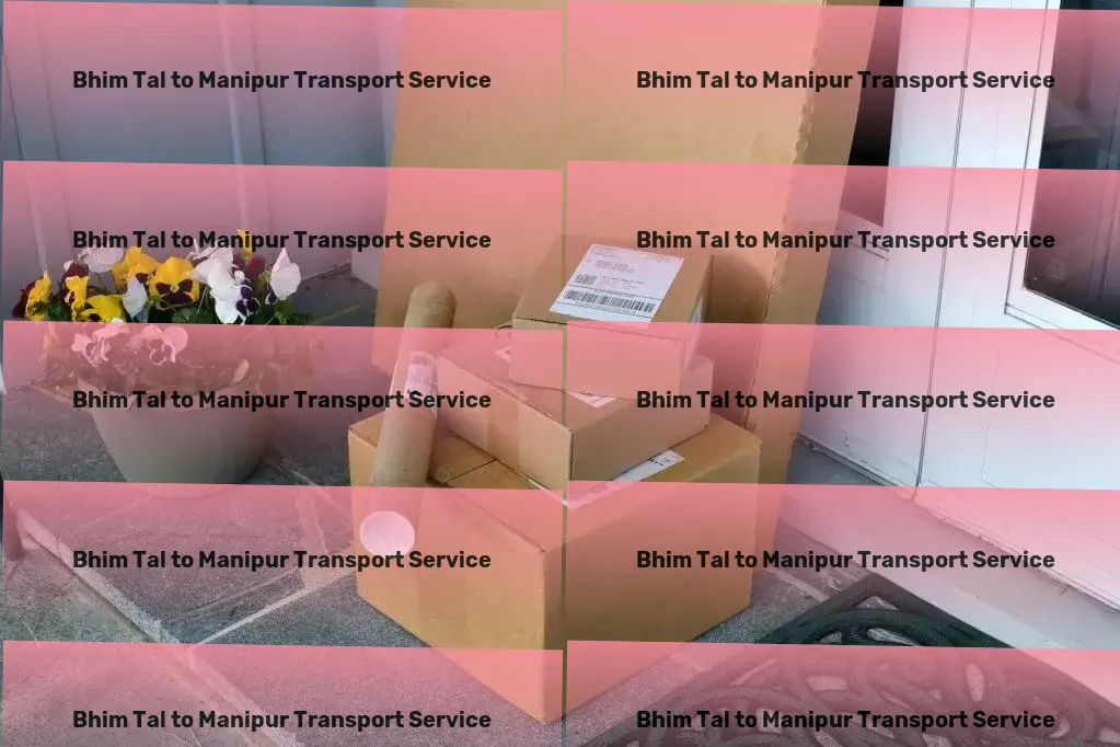 Bhim Tal to Manipur Transport From coast to coast: reliable transport services across India! - Express package services