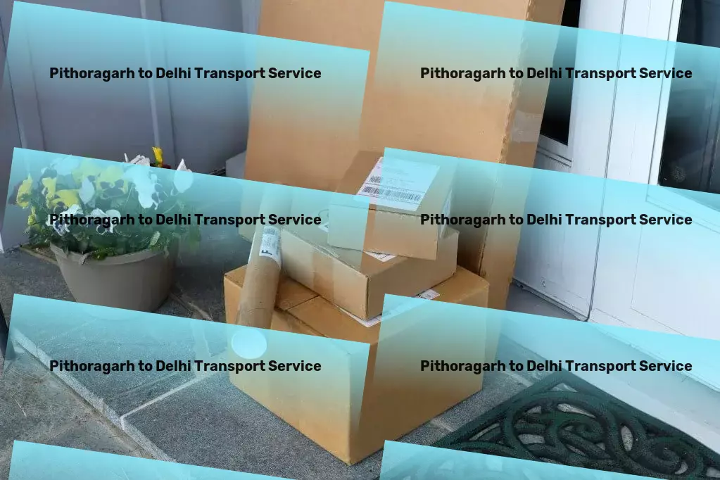 Pithoragarh to Delhi Transport Efficiency meets convenience in your local transit needs! - Fast furniture delivery